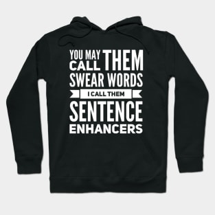 You May Call them Swear Words I Call Them Sentence Enhancers Hoodie
